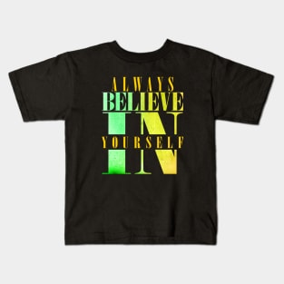 Always believe in your self Kids T-Shirt